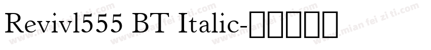 Revivl555 BT Italic字体转换